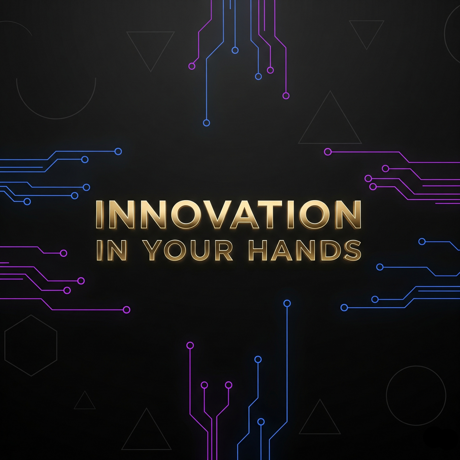 Gold text 'INNOVATION IN YOUR HANDS' on a dark background with circuit designs.